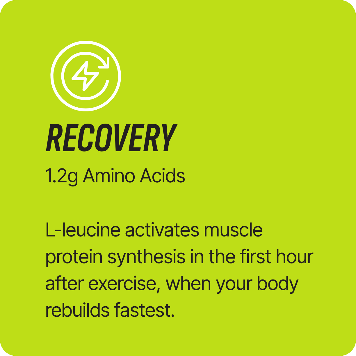Green card: Recovery – 1.2g Amino Acids; L-leucine activates muscle protein synthesis post-exercise